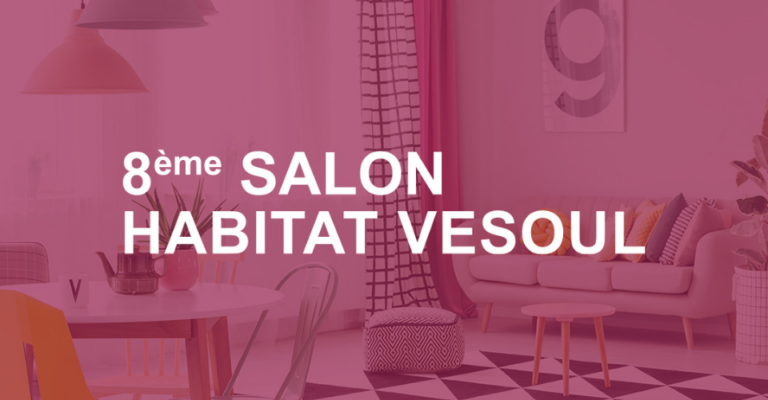 Rencontrons-nous au salon de l’Habitat de Vesoul